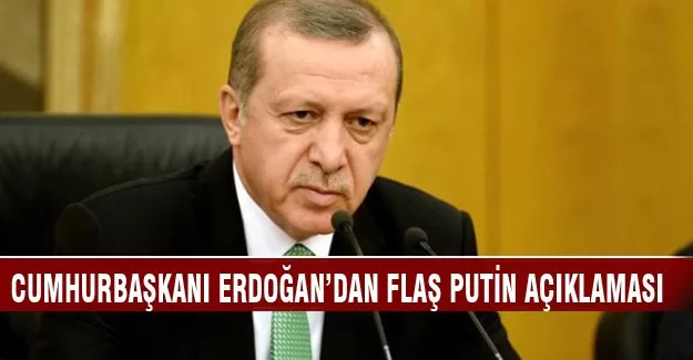 Cumhurbaşkanı Erdoğan'dan flaş Rusya açıklaması