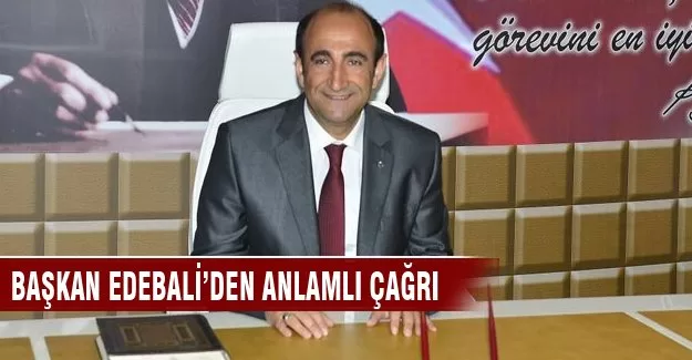 Başkan Edebali'den anlamlı çağrı