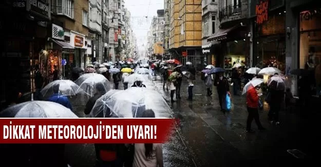 Dikkat meteoroloji'den uyarı!