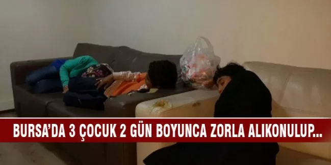 Bursa'da 3 çocuk 2 gün boyunca zorla alıkonulup...