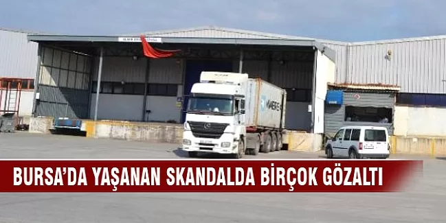Bursa'da ithalat ve ihracat skandalında birçok gözaltı