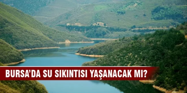 Bursa'da su sıkıntısı yaşanacak mı?