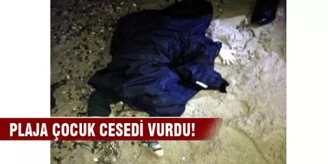Plaja çocuk cesedi vurdu!
