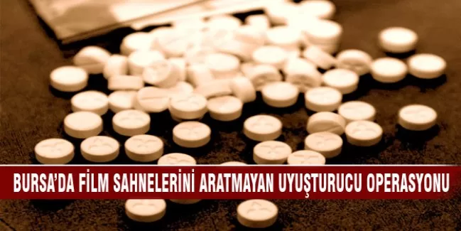 Bursa'da film sahnelerini aratmayan uyuşturucu operasyonu