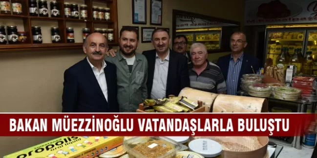 Bakan Müezzinoğlu vatandaşlarla buluştu