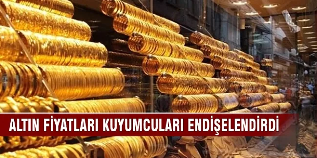 Altın fiyatları kuyumcuları endişelendirdi