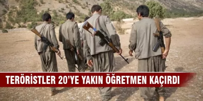 Teröristler 20'ye yakın öğretmen kaçırdı!