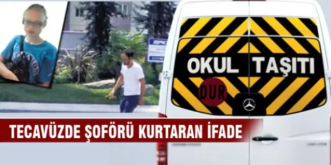 Tecavüzde şoförü kurtaran ifade