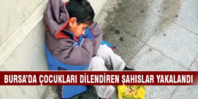 Bursa'da çocukları dilendiren zanlılar yakalandı