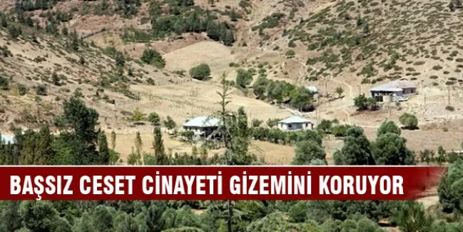 Başsız ceset cinayeti gizemini koruyor