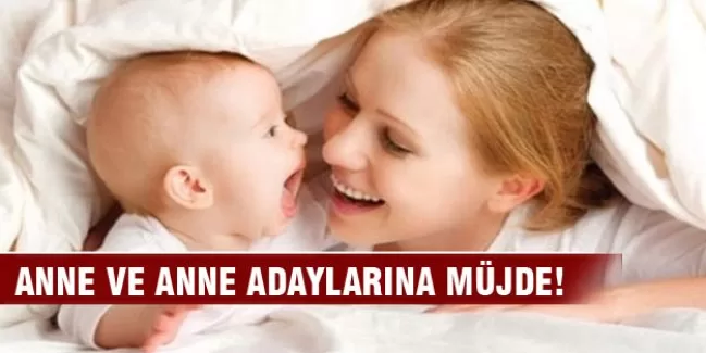 Anne ve anne adaylarına müjde