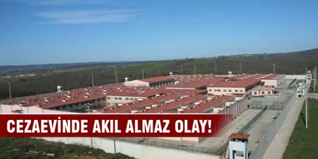 Cezaevinde inanılmaz olay!