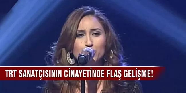 TRT sanatçısının cinayetinde flaş gelişme!