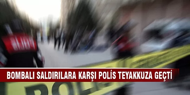 Bombalı saldırılara karşı polis teyakkuza geçti