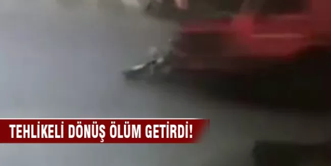 Tehlikeli dönüş ölüm getirdi