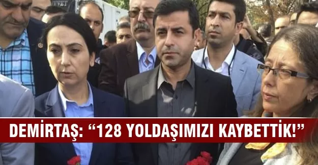 Demirtaş: "128 yoldaşımızı kaybettik"