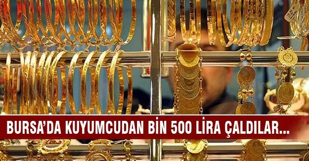 Bursa'da kuyumcudan bin 500 lira çaldılar