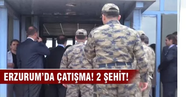 Erzurum'da çatışma! 2 şehit!