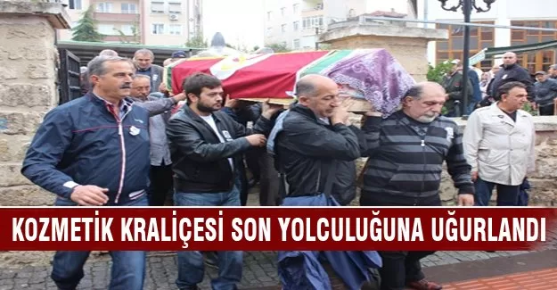 Kozmetik kraliçesi son yolculuğuna uğurlandı