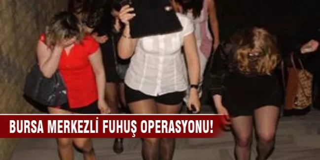 Bursa merkezli fuhuş operasyonu