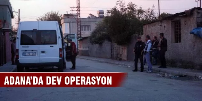 Adana'na dev operasyon