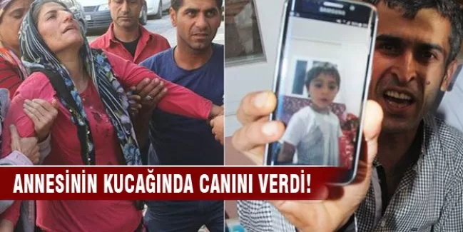 Annesinin kucağında canını verdi