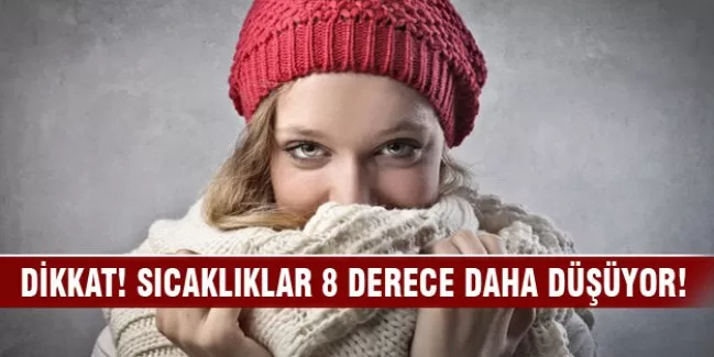 Dikkat! Sıcaklıklar 8 derece daha azalacak