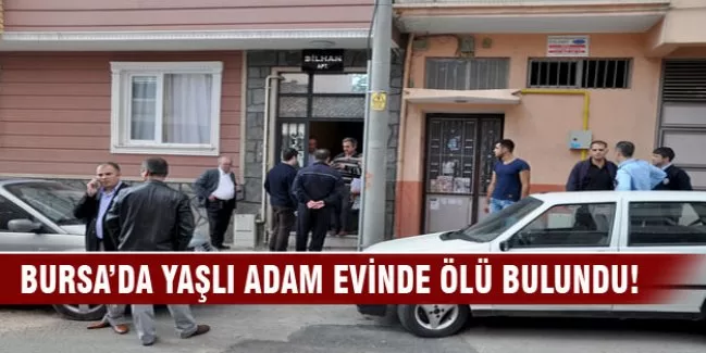 Bursa'da yaşlı adam evinde ölü bulundu