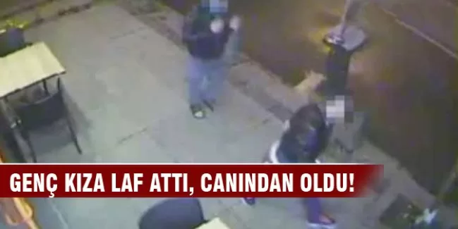 Genç kıza laf atınca canından oldu