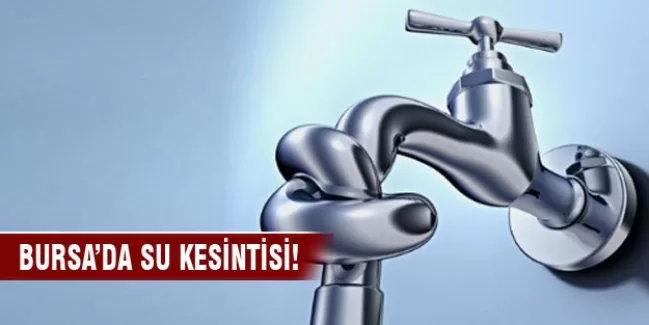 Bursalılar dikkat! su kesintisi var