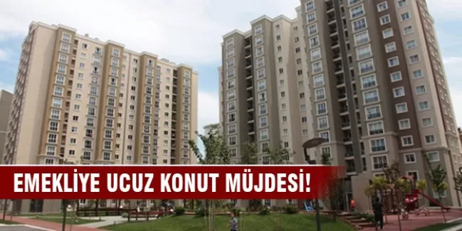 Emekliye ucuz konut müjdesi!