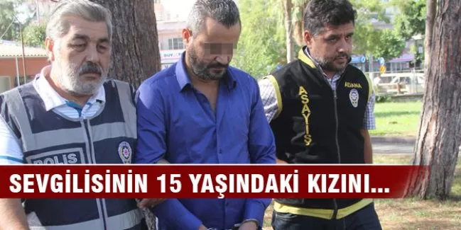 Sevgilisinin 15 yaşındaki kızını...