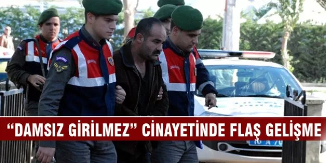 "Damsız girilmez" cinayetinde flaş gelişme