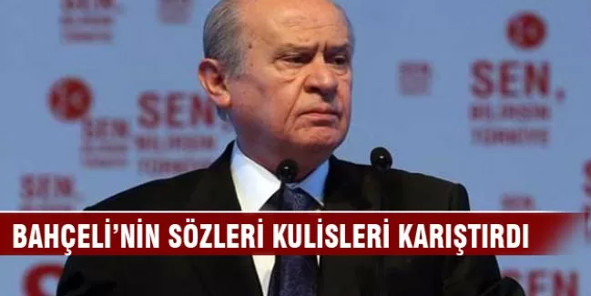 Bahçeli'nin sözleri kulisleri karıştırdı
