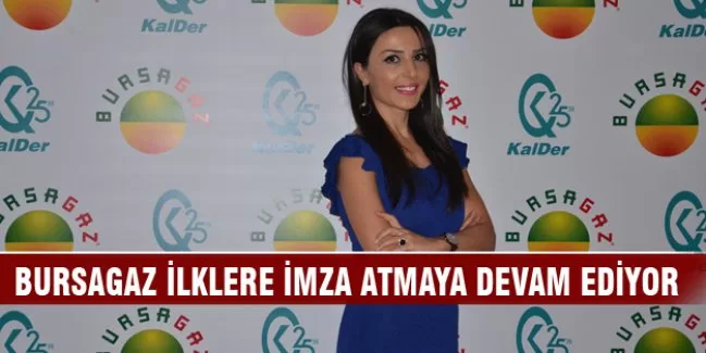 Bursagaz ilklerin adresi olmaya devam ediyor