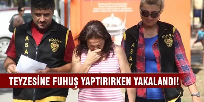 Teyzesine fuhuş yaptırırken yakalandı