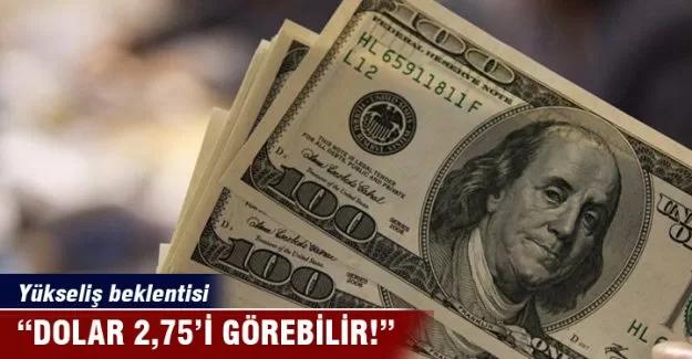 "Dolar yıl sonunda 2,75'i görebilir"