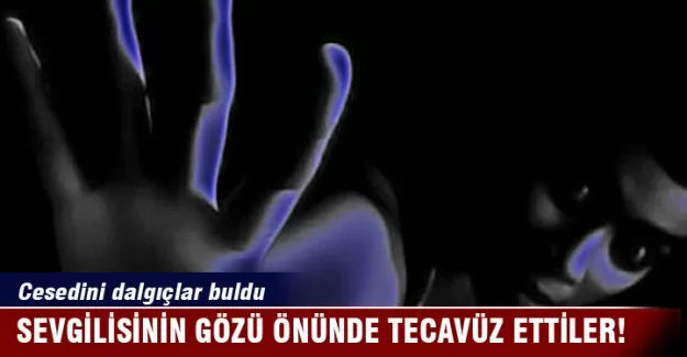 Tecavüz edip erkek arkadaşını boğdular