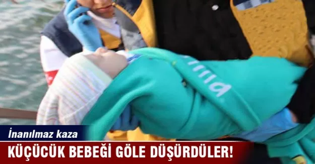 2.5 aylık bebeği göle düşürdüler