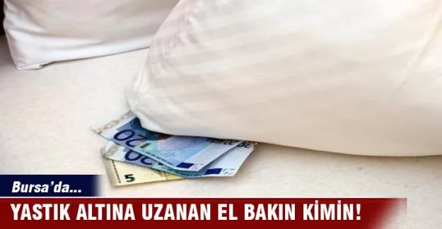 Bursa'da yastık altına uzanan el bakın kimin