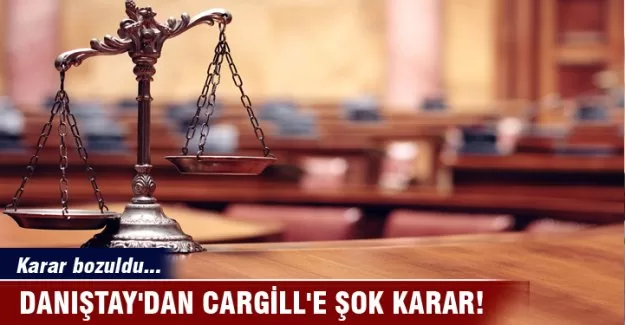 Danıştay’dan Cargill’e şok karar