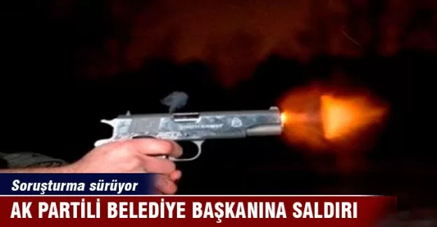 AK Partili belediye başkanına silahlı saldırı