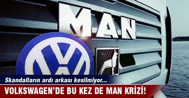 Volkswagen'de bu kez de MAN krizi