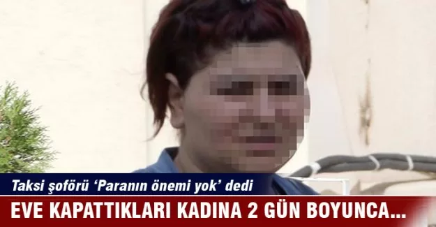 Eve kapattıkları kadına iki gün boyunca tecavüz ettiler!
