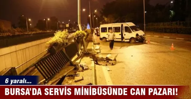 Bursa'da servis minibüsü kaza yaptı