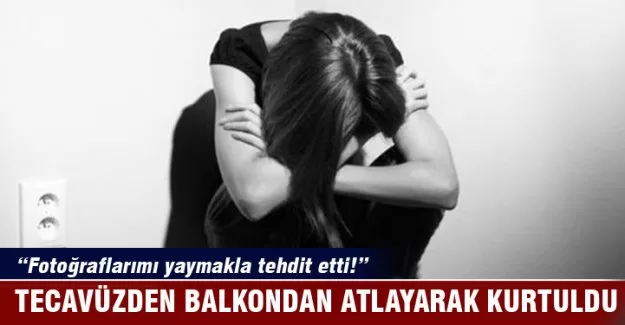 Tecavüzden kaçmak için balkondan atladı