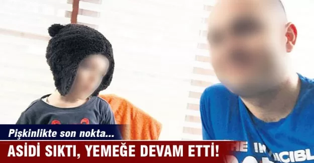 Asidi sıktı ve yemeğe döndü