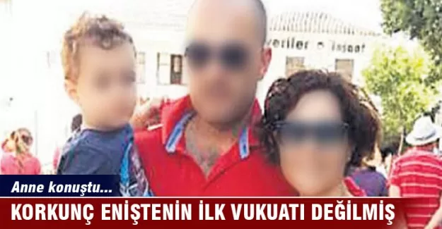 Korkunç eniştenin ilk vukuatı değilmiş