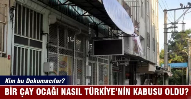 Bir çay ocağı nasıl Türkiye’nin kabusu oldu