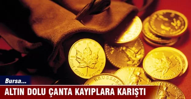 Bursa'da altın dolu çanta kayıplara karıştı